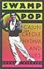 Swamp Pop: Cajun and Creole Rhythm and Blues
